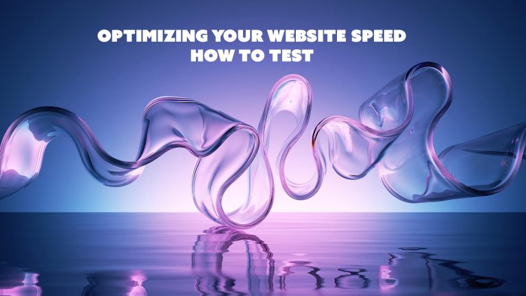 Optimizing Your Website Speed: How to Test and Improve Performance